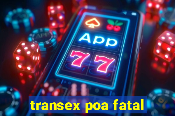 transex poa fatal